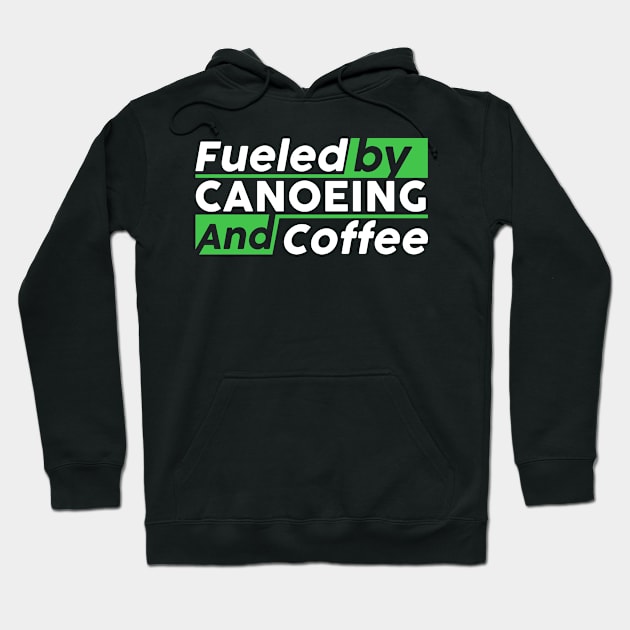 Fueled by canoeing and coffee Hoodie by NeedsFulfilled